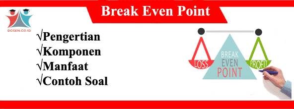 Break Even Point: Pengertian, Komponen, Manfaat dan Contoh Soal BEP