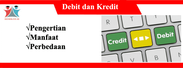 Debit dan Kredit: Pengertian, Manfaat dan Perbedaan Debit dan Kredit