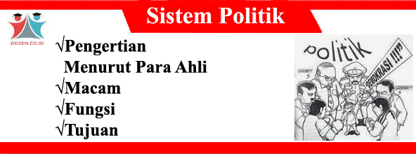 Sistem Politik: Pengertian Menurut Para Ahli, Macam, Fungsi dan Tujuan