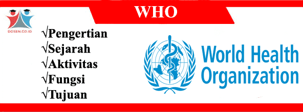 WHO: Pengertian, Sejarah, Aktivitas, Fungsi dan Tujuan WHO