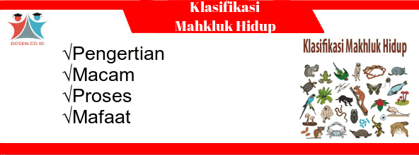 √Klasifikasi Makhluk Hidup Pengertian, Macam, Proses dan Manfaat