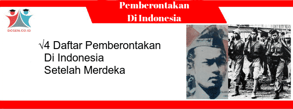 4 Daftar Pemberontakan Di Indonesia Setelah Merdeka