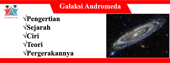 Galaksi Andromeda: Pengertian, Sejarah, Ciri, Teori Serta Pergerakannya