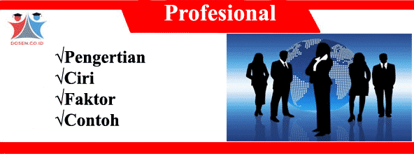 Profesional: Pengertian, Ciri, Faktor Serta Contoh Profesional