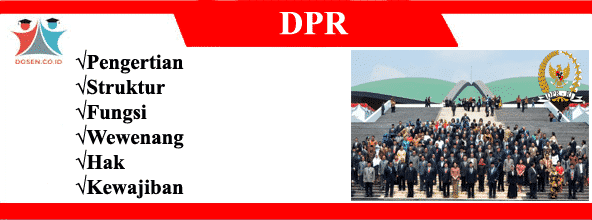 DPR: Pengertian, Struktur, Fungsi, Wewenang, Hak dan Kewajiban