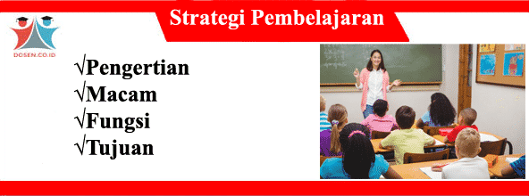 Strategi Pembelajaran: Pengertian, Macam, Fungsi dan Tujuannya