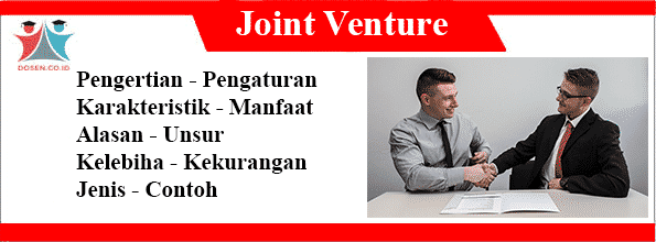 Pengertian Joint Venture: Pengaturan, Unsur, Jenis, Contoh